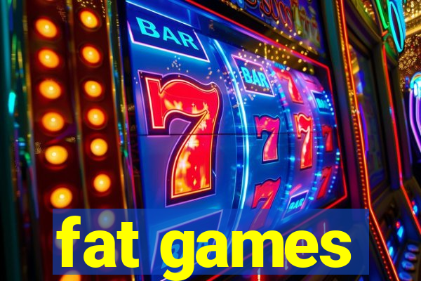 fat games